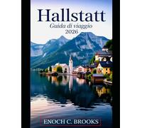 Hallstatt Guida Di Viaggio 2026: “Esplora Hallstatt in tutta sicurezza: attrazioni, esperienze, sapori locali e consigli di viaggio intelligenti” (Explore planet)