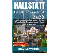 HALLSTATT Guide de Voyage 2026: Le guide complet du village lacustre féerique, des Alpes et des itinéraires parfaits