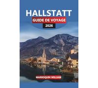 HALLSTATT GUIDE DE VOYAGE 2026: Principales attractions, trésors cachés et conseils pratiques pour explorer le village lacustre de l'UNESCO en Autriche