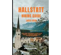 HALLSTATT HIKING GUIDE 2025-2026: Explore Austria’s Fairytale Trails, Hidden Lakes and Alpine Wonders (SUMMITS & TRAILS: GLOBAL HIKING GUIDES)