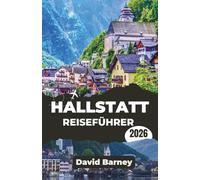Hallstatt Reiseführer 2026: Erleben Sie das Erbe der Seenlandschaft auf saisonalen Routen, mit lokaler Küche und malerischen Alpenrouten