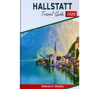 HALLSTATT TRAVEL GUIDE 2026: A Practical Planner for Austria Visitors with Scenic Routes, Smart Timing, and Crowd-Aware Tips