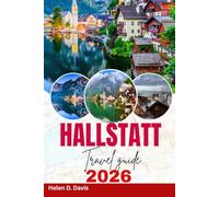 HALLSTATT TRAVEL GUIDE 2026: Unveil the Charm of Hallstatt: A Complete Guide for First-Time and Repeat Visitors