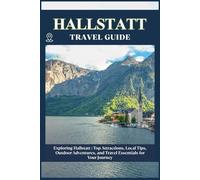 HALLSTATT TRAVEL GUIDE: Top Attractions, Local Tips, Outdoor Adventures, and Travel Essentials for Your Journey
