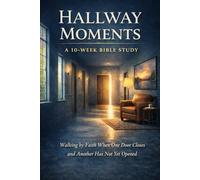 Hallway Moments: A 10-Week Bible Study on Learning to Trust God in Seasons of Waiting