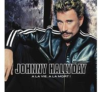 Hallyday, Johnny - A La Vie, a La Mort!