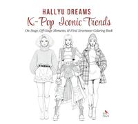 Hallyu Dreams: K-POP Iconic Trends - 100-Page K-Pop & K-Drama Sweet Moments Coloring Book for Adults & Teens. Fashion and Stylish Outfit Coloring ... & Lifestyle Scenes-A Fun and Relaxing Escape