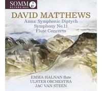 Halnan, Emma - David Matthews: Anna: Symphonic Diptych; Symphony No. 11; Flute Concerto