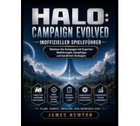 HALO: CAMPAIGN EVOLVED INOFFIZIELLER SPIELEFÜHRER: Meistere die Kampagne mit Experten-Komplettlösungen, Kampftipps und bewährten Strategien.