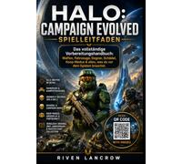 HALO: CAMPAIGN EVOLVED SPIELLEITFADEN: Das vollständige Vorbereitungshandbuch: Waffen, Fahrzeuge, Gegner, Schädel, Koop-Modus & alles, was du vor dem Spielen brauchst