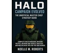 Halo: Campaign Evolved - The Unofficial Master Chief Strategy Guide: Complete Walkthroughs, Mission Tactics, Weapon and Vehicle Analysis, and Multiplayer Tips for the 2026 Remake