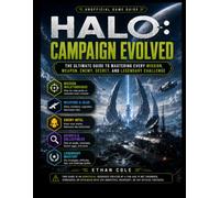 HALO: CAMPAIGN EVOLVED UNOFFICIAL GAME GUIDE: THE ULTIMATE GUIDE TO MASTERING EVERY MISSION, WEAPON, ENEMY, SECRET, AND LEGENDARY CHALLENGE