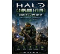 Halo Campaign Evolved Unofficial Handbook: Advanced combat insights, systems breakdowns, and mission understanding for players