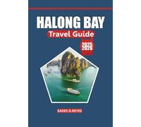 Halong Bay Travel Guide 2025: Explore the Scenic Beauty, Local Culture, Things to Do, Activities, and Natural Wonders of Vietnam’s Iconic Seaside Destination