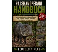 HALSBANDPEKARI HANDBUCH: Der ultimative Leitfaden zu Biologie, Ökologie, Pflege, Fütterung, Verhalten, Lebensraum, Fortpflanzung und Naturschutz