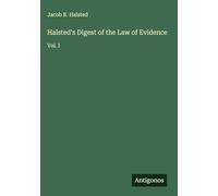 Halsted's Digest of the Law of Evidence: Vol. I