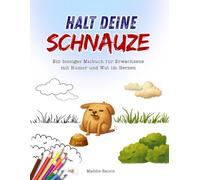 Halt Deine Schnauze - Ein bissiges Malbuch für Erwachsene mit Humor und Wut im Herzen: Lustiges Anti-Stress Malbuch gegen Bürofrust, nervige Kollegen ... | Schwarzer Humor & Fluch-Motive zum Ausmalen