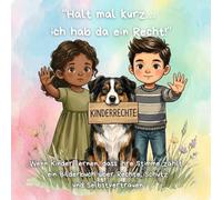 “Halt mal kurz… ich hab da ein Recht!”: „Wenn Kinder lernen, dass ihre Stimme zählt - ein Bilderbuch über Rechte, Schutz und Selbstvertrauen“ („Stark ... für Gefühle, Mut und Miteinander“)