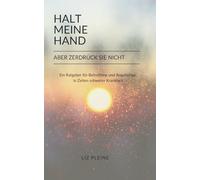 Halt meine Hand, aber zerdrück sie nicht: Ein einfühlsamer Ratgeber, der Betroffenen und Angehörigen Mut machen soll