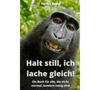 Halt still, ich lache gleich!: Ein Buch für alle, die nicht normal, sondern lustig sind