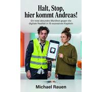 Halt, Stop, hier kommt Andreas!: Ein total absurdes Manifest gegen die digitale Realität in 16 exzessiven Kapiteln (Nicht von dieser Welt)