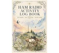 Ham Radio Activity Log Book: Contact Record Journal for Recording Daily Operations, Signal Reports, Locations, Frequencies and Equipment Details