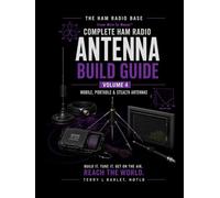 Ham Radio Base Ultimate Antenna Build Guide: Volume 4: Mobile, Portable & Stealth Antennas (Complete Ham Radio Antenna Build Guide)