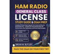 Ham Radio General Class License Study Guide & Exam Prep: Complete FCC Exam Prep to Upgrade Your License and Pass the General Class Test - Includes the Latest Question Pool, Full Practice Exams