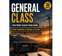 HAM RADIO GENERAL CLASS LICENSE STUDY GUIDE: From Technician to General in 30 Days Plain-English Lessons, No Advanced Math Required