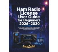 Ham Radio License User Guide for Beginners 2026-2030: Simple Steps to Amateur Exam Prep, Call Signs, Frequencies, Repeaters, Station Setup and Emergency Communication