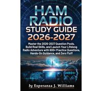 HAM Radio Study Guide 2026-2027: Master the 2026-2027 Question Pools, Build Real Skills, and Launch Your Lifelong Radio Adventure with 600+ Practice Questions, Hands-On Guidance, and Zero Fluff