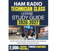 HAM RADIO TECHNICIAN CLASS LICENSE STUDY GUIDE 2026 - 2027: Complete Exam Prep with 2000+ Practice Questions, Clear Explanations, and Real Coverage to Pass on Your First Try