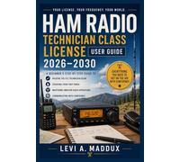 Ham Radio Technician Class License User Guide 2026-2030: A Beginner's Step-by-Step Guide to Passing the FCC Technician Exam, Choosing Your First ... Operations, and Communicating with Confidence