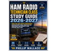 HAM RADIO TECHNICIAN CLASS STUDY GUIDE 2026-2027: Pass the Test with Confidence: Master Every Topic, Practice 350+ Questions, and Operate Your Station Like a Pro