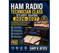 HAM RADIO TECHNICIAN CLASS STUDY GUIDE 2026-2027: The Complete, No-Fluff Roadmap to Ace Your FCC License Exam on the First Try | Includes Practice ... Explanations for the Latest Question Pool