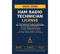 Ham Radio Technician License 2026-2030: All 409 Official Exam Questions with Plain-English Explanations + 6 Full Practice Exams (New Question Pool Effective July 1, 2026)