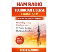 Ham Radio Technician License Exam Prep for Absolute Beginners: A Simple Step-by-Step Study Guide with 130 Practice Questions and 3 Full-Length Mock Tests