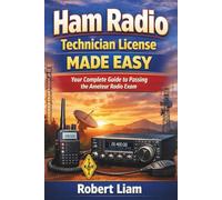 Ham Radio Technician License Made Easy: Your Complete Guide to Passing the Amateur Radio Exam