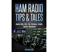 Ham Radio Tips & Tales: Amateur Radio Hints, Tips, Techniques, Insights, Opinions, Bemusement