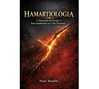 HAMARTIOLOGIA: A Doutrina do Pecado e Suas Implicações na Vida Humana (Teologia Sistemática Pentecostal)
