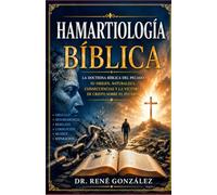 Hamartiología Bíblica: La doctrina bíblica del pecado: su origen, naturaleza, consecuencias y la victoria de Cristo sobre el pecado: 2 (Las principales doctrinas Cristianas)