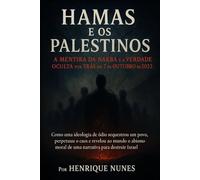 Hamas e os Palestinos: A Mentira da Nakba e a Verdade Oculta por Trás do 7 de outubro de 2023