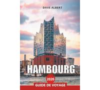 HAMBOURG Guide de voyage 2026: Voyagez vers des monuments, des restaurants et des joyaux cachés du nord de l'Allemagne