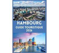 HAMBOURG Guide touristique 2026: Entdecke das Herz Norddeutschlands: Wichtige Tipps, lokale Geheimnisse und authentische Erlebnisse in Hamburg