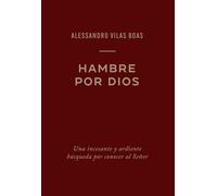 Hambre por Dios: Una incesante y ardiente búsqueda por conocer al Señor
