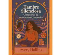 Hambre Silenciosa: Confesiones de una comedora compulsiva
