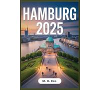 Hamburg 2025: The Essential Travel Guide To Germany's Maritime Metropolice