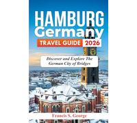 HAMBURG GERMANY TRAVEL GUIDE 2026: Discover and Explore the German City of Bridges (The Traveler Trails of Discovery)