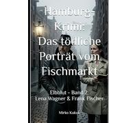 Hamburg-Krimi: Das tödliche Porträt vom Fischmarkt: Elbblut - Band 2: Lena Wagner & Frank Fischer (Elbblut: Lena Wagner & Frank Fischer)