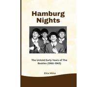 Hamburg Nights: The Untold Early Years of The Beatles (1960-1963)